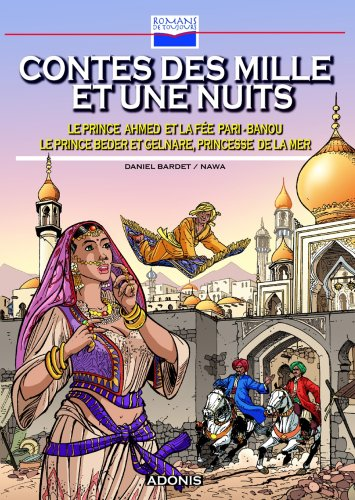 Contes des mille et une nuits ; Le prince Ahmed et la fée Pari-Banou ; Le prince Bader et Gelnare, princesse de la mer