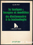 Le Lexique images et modèles du dictionnaire à la la lexicologie