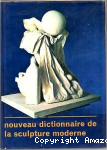 Nouveau dictionnaire de la sculpture moderne