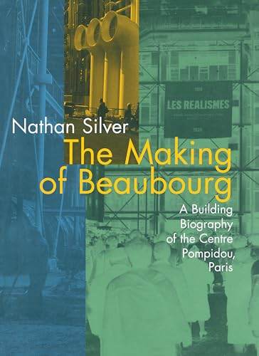 The Making of Beaubourg: a building biography of the Centre Pompidou