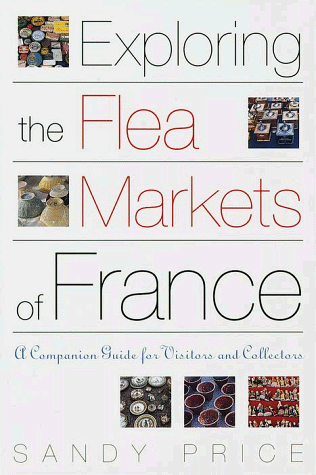 Exploring the flea markets of france: a companion guide for visitors and collectors