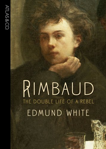Rimbaud the double life of a rebel