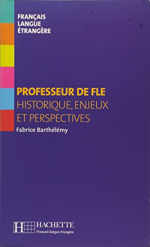 Professeur de FLE: Historique, enjeux et perspectives