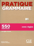 Pratique grammaire B1 ; 550 exercices