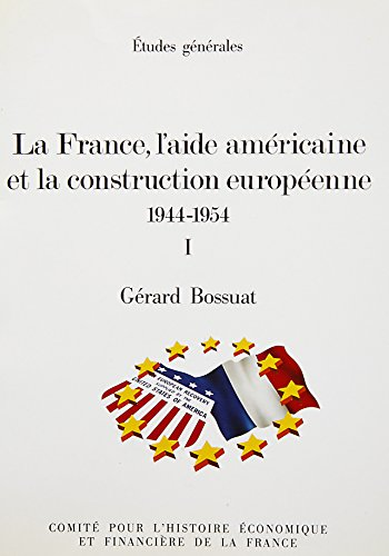 La France, l'aide américaine et la construction européenne 1944-1954