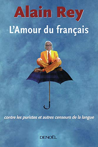 L'Amour du français : contre les puristes et autres censeurs de la langue