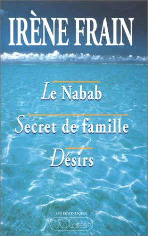 Le Nabab ; Désirs ; Secret de famille