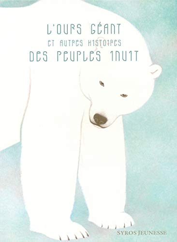 L'Ours Géant et Autres Histoires Des Peuples Inuit