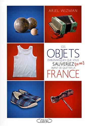 Ces objets emblématiques que vous sauveriez avant de quitter la France (ou pas)