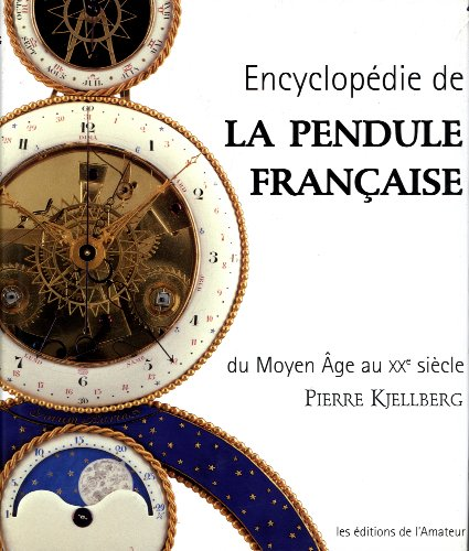 Encyclopédie de la pendule française du Moyen Age au XXe siècle