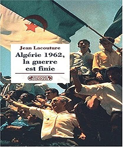 Algérie 1962, la guerre est finie