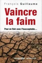 Vaincre la faim : pour en finir avec l'inacceptable...