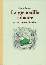 La Grenouille Solitaire et cinq autres histoires