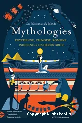 Mythologies égyptienne, chinoise, romaine, indienne et les héros grecs