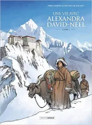 Une vie avec Alexandra David-Néel tome 1