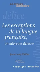 Les exceptions de la langue française, on adore les détester