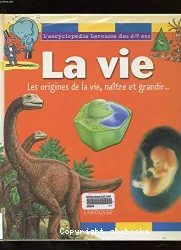 La Vie : Les Origines de la vie, naître et grandir...