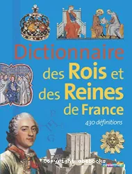 Dictionnaire des rois et des reines de France