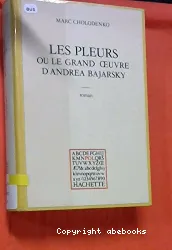 Les Pleurs ou le Grand œuvre d'Andrea Bajarsky