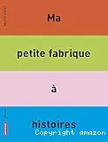 Ma petite fabrique à histoires