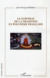 Le substrat de la tradition en Polynésie Francaise