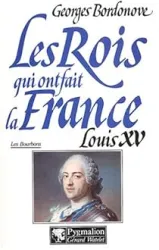 Les rois qui ont fait la France Les Bourbons, tome 4 : Louis XV