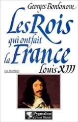 Les rois qui ont fait la France 18 - Les Bourbons 02 - Louis XIII : Le Juste