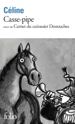 Casse-pipe ; (suivi de) Carnet du cuirassier Destouches