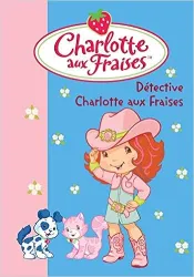 "Charlotte aux fraises ; Détective Charlotte aux fraises"