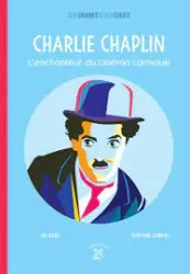 Charlie Chaplin - L'enchanteur du cinéma comique