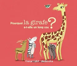 Pourquoi la girafe a-t-elle un long cou ?