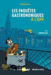 Les enquêtes gastronomiques à Lyon