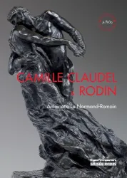 Camille Claudel et Rodin - Le temps remettra tout en place