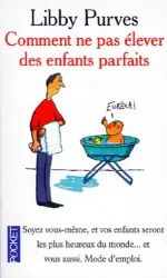 Comment ne pas élever des enfants parfaits