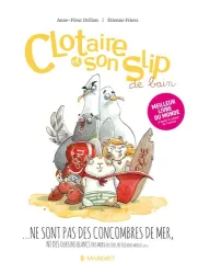 Clotaire et son slip ...ne sont pas des concombres de mer, ni des oursins blancs des mers du Sud, ni des bébés mérous, ni des..