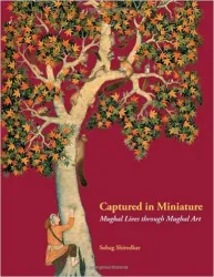 Captured in Miniature: Mughal Lives Through Mughal Art