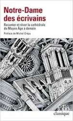 Notre-Dame des écrivains - Raconter et rêver la cathédrale du Moyen Age à demain