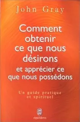 Comment obtenir ce que nous désirons et apprécier ce que nous possédons