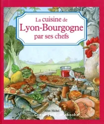 La cuisine de Lyon-Bourgogne par ses chefs