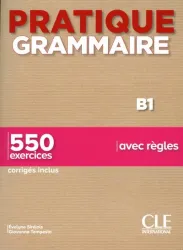 Pratique grammaire B1 ; 550 exercices