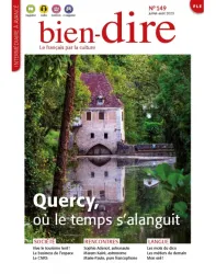 Bien-dire, N°149 - Juillet- Aôut 2023 - Quercy, où le temps s'alanguit!