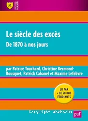 Le siècle des excès de 1870 à nos jours