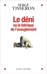 Le déni ou La fabrique de l'aveuglement