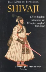 SHIVAJI : Le roi hindou vainqueur de l'Empire moghol 1627 - 1680