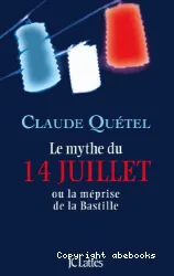 Le mythe du 14 juillet ou La méprise de la Bastille