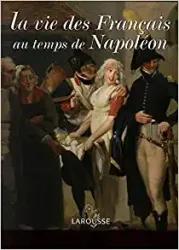 La Vie des français au temps de Napoléon