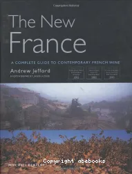 The New France: A Complete Guide to Contemporary French Wine