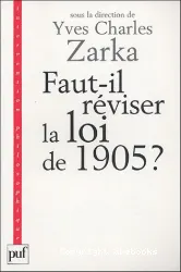 Faut -il réviser la loi de 1905 ? ; Faut-il réviser la loi de 1905 ?