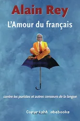 L'Amour du français : contre les puristes et autres censeurs de la langue