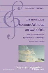 La musique comme art total au XXe siècle : sons-couleurs-formes, systémique et symbolique